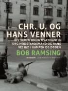 Chr. U. og hans venner. Historien om en usædvanlig ung modstandsmand og hans vej ind i kampen og døden