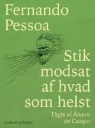 Stik modsat af hvad som helst. Digte af Álvaro de Campo