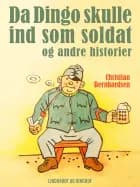 Da Dingo skulle ind som soldat - og andre historier