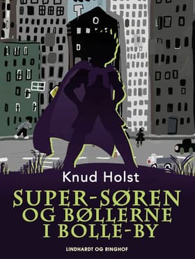 Super-Søren og bøllerne i Bolle-by af Knud Holst