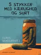5 stykker med kærlighed og surt