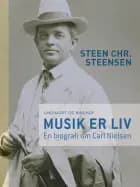 Musik er liv. En biografi om Carl Nielsen