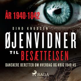 Øjenvidner til besættelsen - år 1940-1942 af Dino Knudsen