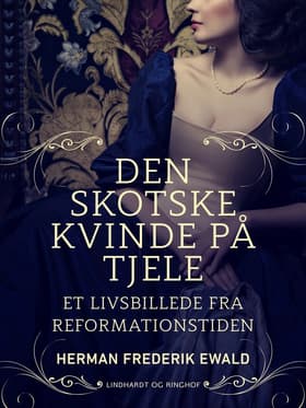 Den skotske kvinde på Tjele - et livsbillede fra reformationstiden af Herman Frederik Ewald
