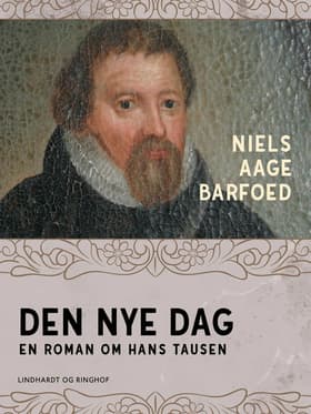 Den nye dag - En roman om Hans Tausen af Niels Aage Barfoed