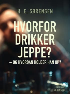Hvorfor drikker Jeppe - og hvordan holder han op? af H. E. Sørensen