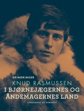 I bjørnejægernes og åndemagernes land af Knud Rasmussen