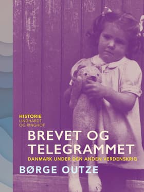 Brevet og telegrammet. Danmark under den anden verdenskrig af Børge Outze