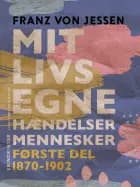 Mit livs egne, hændelser, mennesker. Første del 1870-1902