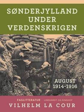Sønderjylland under verdenskrigen. August 1914-1916 af Vilhelm La Cour