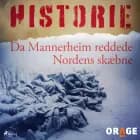 Da Mannerheim reddede Nordens skæbne