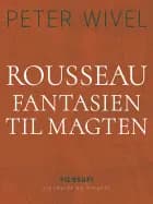 Rousseau. Fantasien til magten