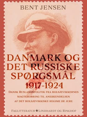 Danmark og det russiske spørgsmål 1917-1924. Dansk Ruslandspolitik fra bolsjevikkernes magterobring til anerkendelsen af det af Bent Jensen