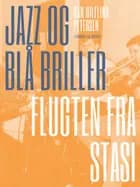 Jazz og blå briller - Flugten fra Stasi