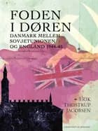 Foden i døren. Danmark mellem Sovjetunionen og England 1944-45