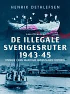De illegale Sverigesruter 1943-45. Studier i den maritime modstands historie
