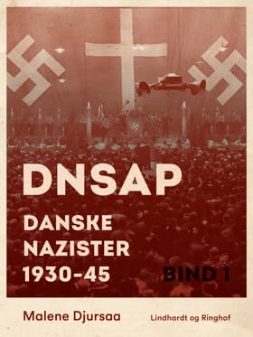 DNSAP: danske nazister 1930-45. Bind 1 af Malene Djursaa