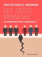Det sidste menneske. Da danskerne opgav demokratiet