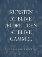 Kunsten at blive ældre uden at blive gammel