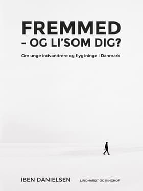 Fremmed - og li'som dig? Om unge indvandrere og flygtninge i Danmark af Iben Danielsen