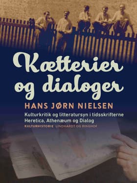 Kætterier og dialoger. Kulturkritik og litteratursyn i tidsskrifterne Heretica, Athenæum og Dialog af Hans Jørn Nielsen