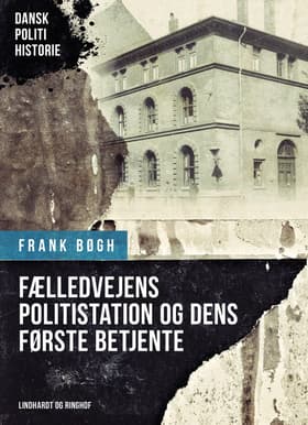 Fælledvejens politistation og dens første betjente af Frank Bøgh