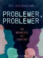 Problemer, problemer. Om menneske og samfund