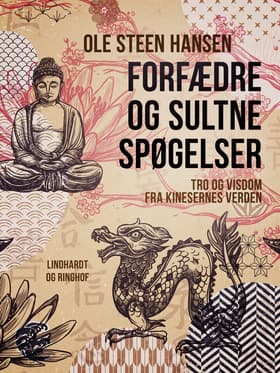 Forfædre og sultne spøgelser. Tro og visdom fra kinesernes verden af Ole Steen Hansen