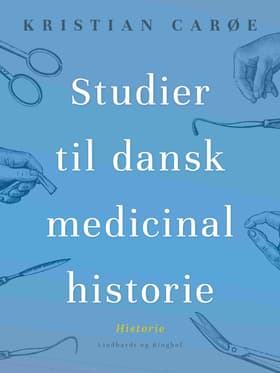 Studier til dansk medicinalhistorie af Kristian Carøe