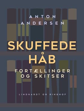 Skuffede håb. Fortællinger og skitser af Anton Andersen