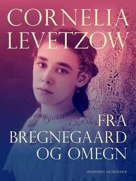 Fra Bregnegaard og omegn af Cornelia Levetzow