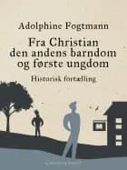 Fra Christian den andens barndom og første ungdom. Historisk fortælling
