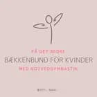 Få det bedre med Gotvedgymnastik. Bækkenbund for kvinder