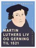 Martin Luthers liv og gerning til 1521