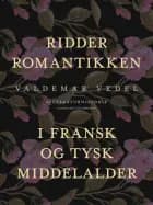 Ridderromantikken i fransk og tysk middelalder