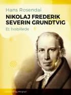 Nikolaj Frederik Severin Grundtvig. Et livsbillede