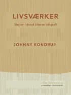 Livsværker. Studier i dansk litterær biografi