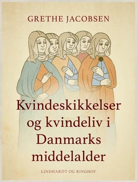 Kvindeskikkelser og kvindeliv i Danmarks middelalder af Grethe Jacobsen