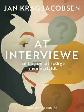 At interviewe. En bog om at spørge meningsfyldt af Jan Krag Jacobsen
