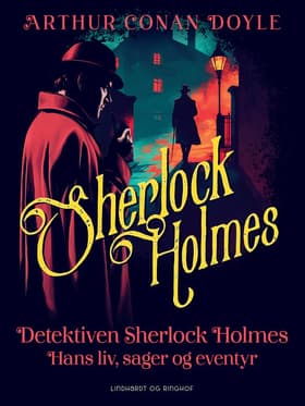 Detektiven Sherlock Holmes. Hans liv, sager og eventyr af Arthur Conan Doyle