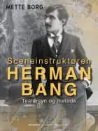 Sceneinstruktøren Herman Bang. Teatersyn og metode