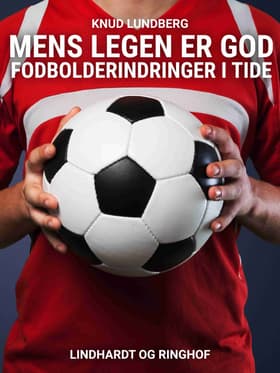 Mens legen er god. Fodbolderindringer i tide af Knud Lundberg