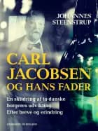Carl Jacobsen og hans fader. En skildring af to danske borgeres udvikling. Efter breve og erindring