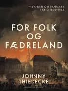 For folk og fædreland. Historien om Danmark i krig 1800-1945
