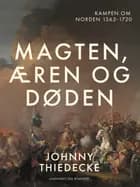 Magten, æren og døden. Kampen om Norden 1563-1720