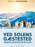 Ved solens gæstested. Grønlandsoplevelser