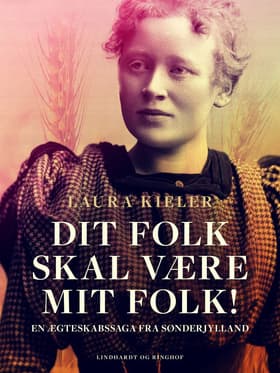 Dit folk skal være mit folk! En ægteskabssaga fra Sønderjylland af Laura Kieler