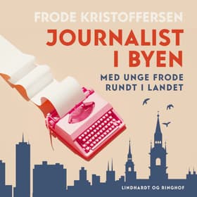 Journalist i byen. Med unge Frode rundt i landet af Frode Kristoffersen