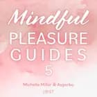 Mindful Pleasure Guides 5 – Indlæst af sexolog Michelle Miller