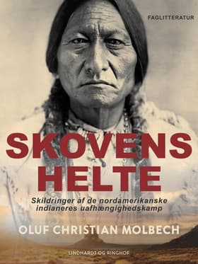 Skovens helte. Skildringer af de nordamerikanske indianeres uafhængighedskamp af Oluf Christian Molbech
